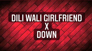Dilli Wali Girlfriend X Down || Remix Song||💯