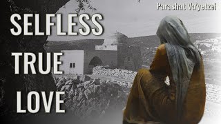 Parshat Va'yetzei 5784 : Selfless True Love