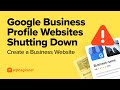 Google Business Profile Websites Shutting Down! - Create a Simple Business Website Quickly