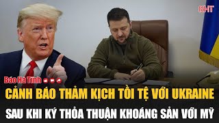 Cảnh báo thảm kịch tồi tệ với Ukraine sau khi ký thỏa thuận khoáng sản với Mỹ