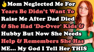 Mom Neglected Me For Years Bc She Has 'Do-Over' Kids \u0026 Husband But Now She Needs Help \u0026 Remembers...