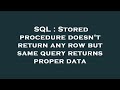 SQL : Stored procedure doesn't return any row but same query returns proper data