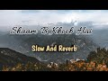 Shaam Bhi Khoob Hai Bollywood Song || Slow And Reverb Hindi Song || Keep Enjoying Lofi Music