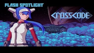 (Flash Spotlight) Cross Code Part 1