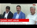 İŞadami vahİt arkan diyadin sosyal yardımlaşma ve kültür derneği avcılar yerleşkesinde 4 eylü