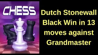 Dutch Stonewall - Black Win in 13 moves against Grandmaster