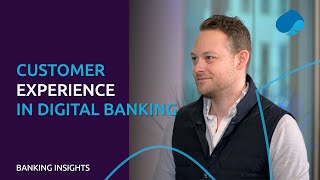 Banking Insights: How to elevate Customer Experience in digital banking