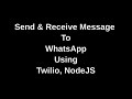 Send & Receive Messages on WhatsApp using Twilio, NodeJS