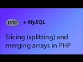 PHP & MySQL Tutorial 31 - Slicing (splitting) and merging arrays in PHP