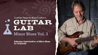 🎸 Brad Carlton's Guitar Lab: Minor Blues Vol. 3 - Guitar Lessons - TrueFire