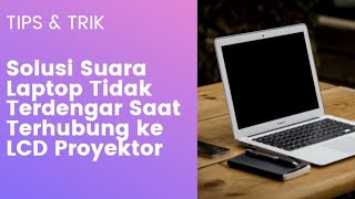 Suara Laptop Tidak Muncul Ketika Disambungkan ke LCD Proyektor