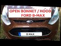 How to Open Ford B Max Bonnet / Hood (not broken) bmax b-max