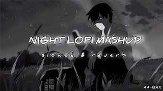 Night Lofi Mashup || slowed & reverb || AA MAX || #arijit_singh #bollywood