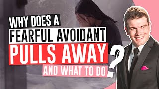 Why Does A Fearful Avoidant Pull Away (And What To Do)