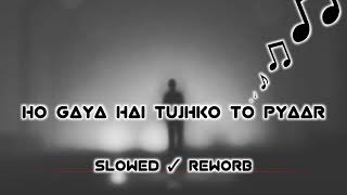 Ho Gaya hai tujhko to pyaar sajna slowed+Rewerb song #slowedreverb #lofi #song