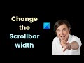 How to change the Scrollbar width in Windows 11/10