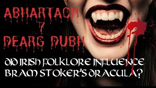 How Irish Folklore may have Shaped Bram Stoker's Dracula - Abhartach & Dearg Dubh | Irish Folklore