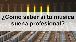 ¿Cómo saber si tu música suena profesional? [Los 4 puntos que debe cumplir un track PRO]