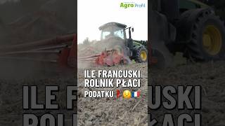 Ile podatku płacą rolnicy w Francji? #francja #farming