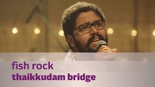 Fish Rock by Thaikkudam Bridge - Music Mojo Kappa TV