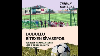 DUDULLU 2-1 SİVASSPOR KADIN FUTBOL TAKIMI (Kadınlar Süper Ligi 11.Hafta Karşılaşması) MAÇ ÖZETİ