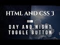Day And Night Toggle Button Using HTML And CSS 3 Only No JavaScript Used
