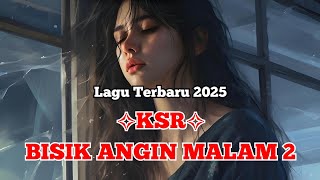 KSR - BISIK ANGIN MALAM 2 ( lagu terbaru 2025 )