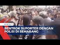 Memaksa Masuk Stadion, Ribuan Suporter Bentrok dengan Polisi di Semarang