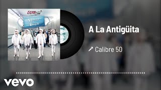 Calibre 50 - A La Antigüita (Audio)