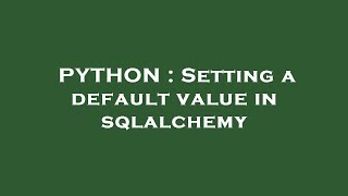 PYTHON : Setting a default value in sqlalchemy