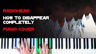 Radiohead - How To Disappear Completely [Piano Cover]