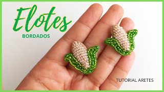 ELOTES BORDADOS - Aretes elotes embroidery - Tutorial elotitos con mostacillas #aretesartesanales