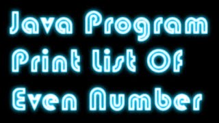 Java Program To Print A List Of Even Number!!