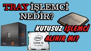 Tray İşlemci Nedir, Kutusuz İşlemciler alınır mı ?