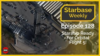 Starbase Weekly, Ep.128: SpaceX Starship Ready For Orbital Flight 5!