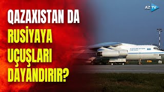 TƏCİLİ! Qəzadan sonra Qazaxıstandan KRİTİK ADDIM: Rusiyaya uçuşlar dayandırıldı?