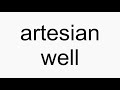 How to pronounce artesian well