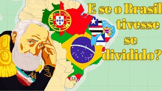 E Se O Brasil Tivesse Se DIVIDIDO?O Que Aconteceria?