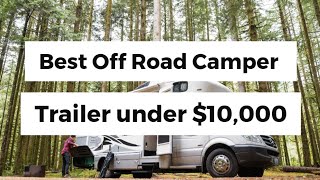 Best Off Road Camper Trailer under $10,000