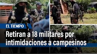 Retiran a 18 militares en Córdoba por intimidaciones a campesinos | El Tiempo