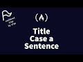 [STEP BY STEP] FreeCodeCamp - Title Case a Sentence