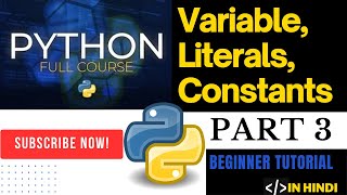 Python Variables, Literals, and Constants | Python Class 3 | in Hindi