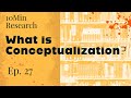 10Min Research Methodology - 27 - What is Conceptualization?