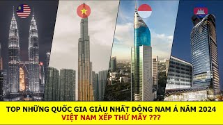 TOP NHỮNG QUỐC GIA GIÀU NHẤT ĐÔNG NAM Á HIỆN NAY - 2024 | VIỆT NAM XẾP THỨ BAO NHIÊU ???