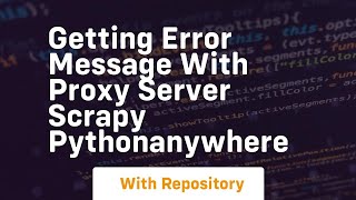 getting error message with proxy server scrapy pythonanywhere