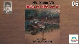 NHỮNG BẬC THẦY CỦA TÔI. Tập 05. Tác giả: NV. Xuân Vũ. Người đọc: Thái Hoàng Phi