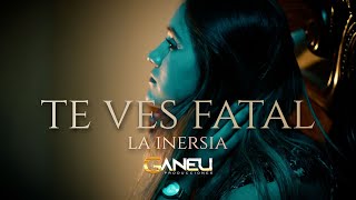 Te ves Fatal | La Inersia (Video Oficial)