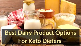 Top 5 Dairy Product Options for Keto Dieters | Dairy Products | The Keto World