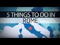 5 Things to do in Rome