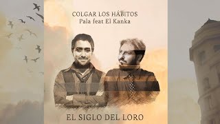 Colgar los hábitos (Pala \u0026 El Kanka)